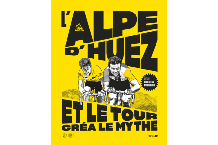 L'Alpe d'Huez. Et le Tour créa le mythe, SOLAR, France